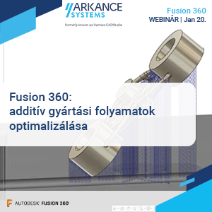 Fusion 360 additív gyártási folymatok optimalizálása webinár